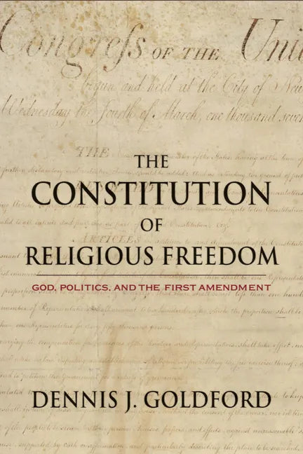 The Constitution of Religious Freedom: God, Politics, and the First Amendment - Hardcover
