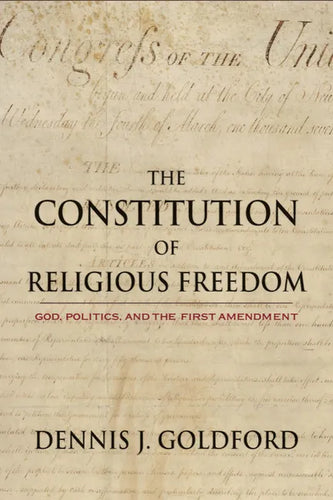 The Constitution of Religious Freedom: God, Politics, and the First Amendment - Hardcover