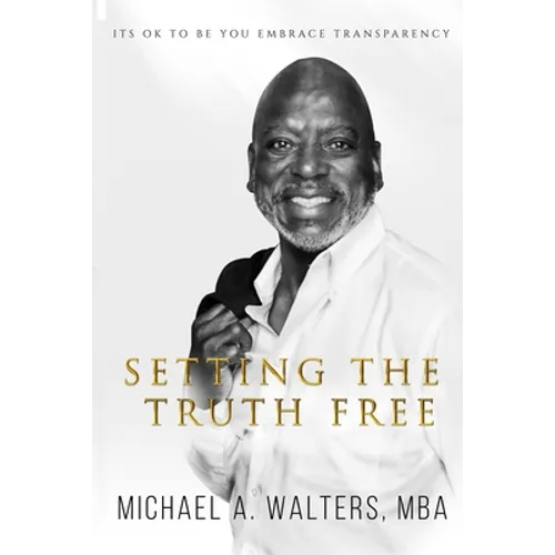 Setting the Truth Free: Its ok to be you embrace transparency - Paperback