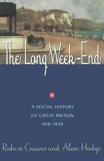 The Long Week End: A Social History of Great Britain, 1918-1939 - Paperback