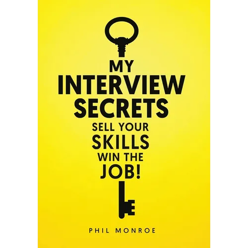 My Interview Secrets: Sell Your Skills Win The Job! - Hardcover