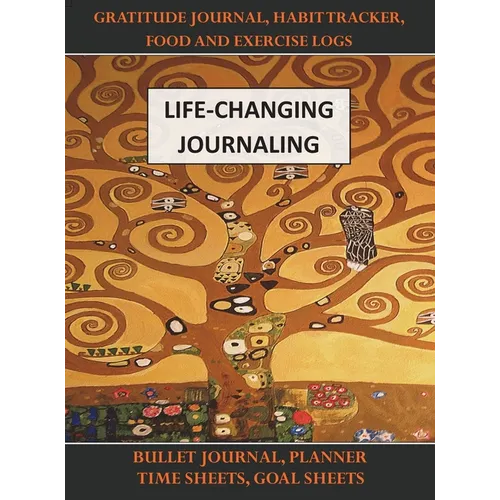 Life-Changing Journaling: Gratitude Journal, Habit Tracker, Food and Exercise Logs, Bullet Journal, Planner, Time Sheets, Goal Sheets - Hardcover