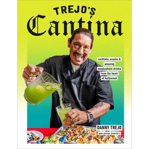 Trejo's Cantina: Cocktails, Snacks & Amazing Non-Alcoholic Drinks from the Heart of Hollywood - Hardcover
