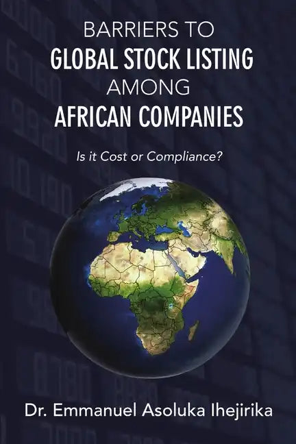 Barriers to Global Stock Listing Among African Companies: Is It Cost or Compliance? - Paperback