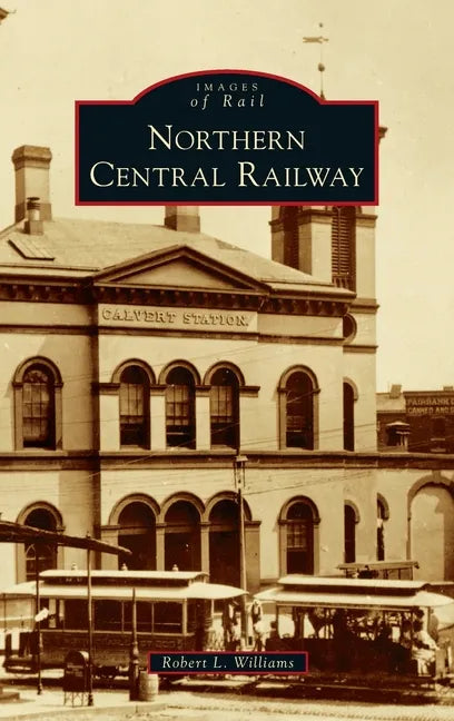 Northern Central Railway - Hardcover