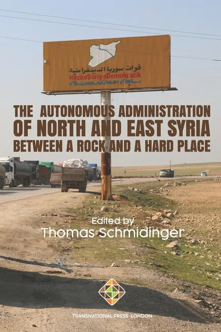 The Autonomous Administration of North and East Syria: Between A Rock and A Hard Place - Paperback