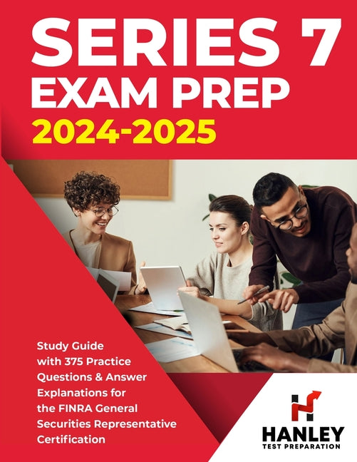 Series 7 Exam Prep 2024-2025: Study Guide with 375 Practice Questions and Answer Explanations for the FINRA General Securities Representative Certif - Paperback