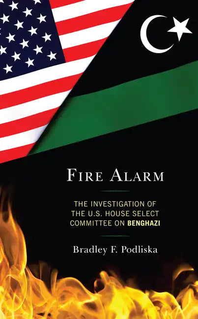 Fire Alarm: The Investigation of the U.S. House Select Committee on Benghazi - Hardcover
