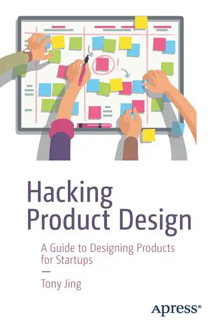 Hacking Product Design: A Guide to Designing Products for Startups - Paperback