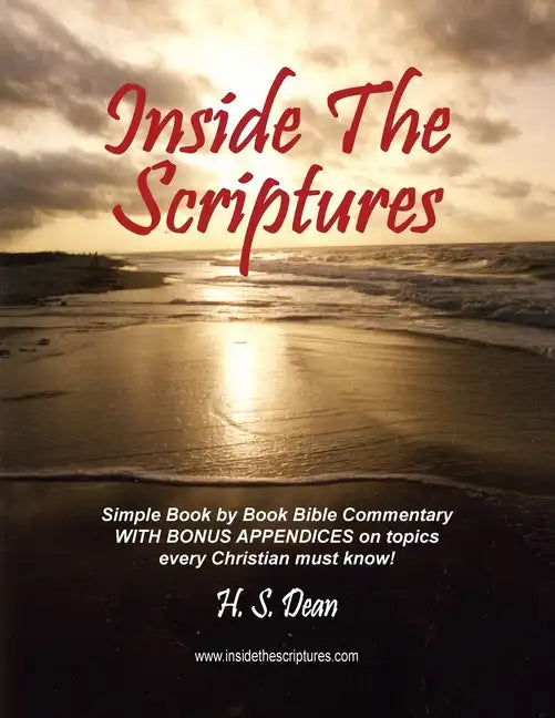 Inside the Scriptures: Simple Book by Book Bible Commentary WITH BONUS APPENDICES on topics every Christian must know! - Paperback