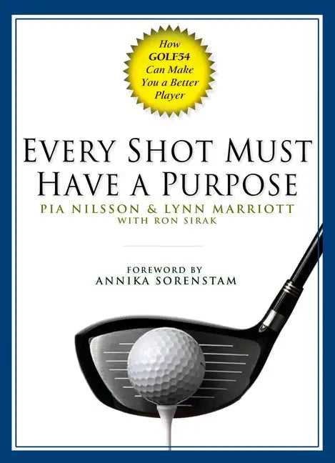 Every Shot Must Have a Purpose: How Golf54 Can Make You a Better Player - Hardcover