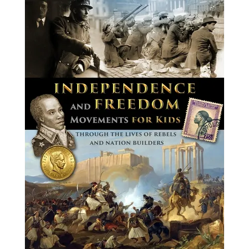 Independence and Freedom Movements for Kids - through the lives of rebels and nation builders - Paperback