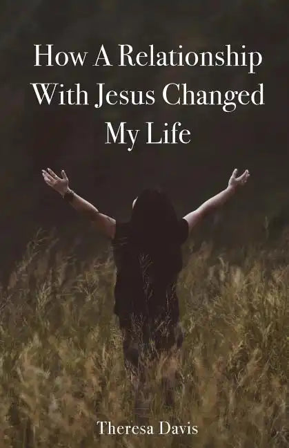 How a Relationship with Jesus Changed My Life - Paperback
