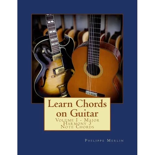 Learn Chords on Guitar: Volume I - Major Harmony 3 Note Chords - Paperback