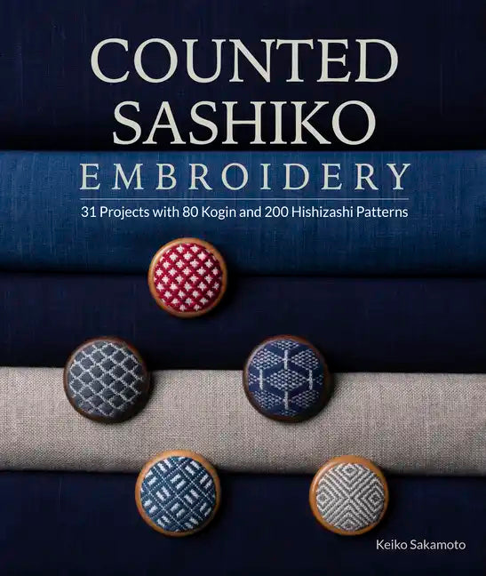 Counted Sashiko Embroidery: 31 Projects with 80 Kogin and 200 Hishizashi Patterns - Paperback