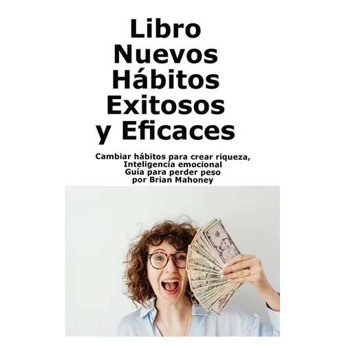 Libro Nuevos Hábitos Exitosos y Eficaces: Cambiar hábitos para crear riqueza, Inteligencia emocional Guía para perder peso - Paperback