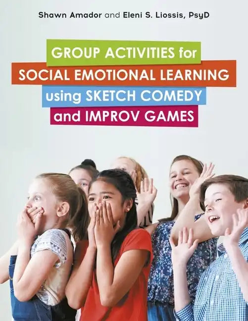 Group Activities for Social Emotional Learning Using Sketch Comedy and Improv Games - Paperback