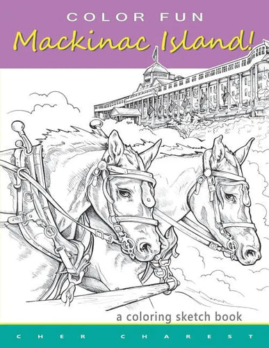 COLOR FUN - Mackinac Island! A coloring sketch book.: Color all of Mackinac Island's famous treasures, sights and unique things that it has to offer. - Paperback