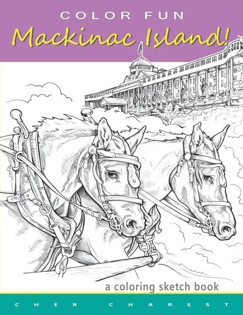 COLOR FUN - Mackinac Island! A coloring sketch book.: Color all of Mackinac Island's famous treasures, sights and unique things that it has to offer. - Paperback
