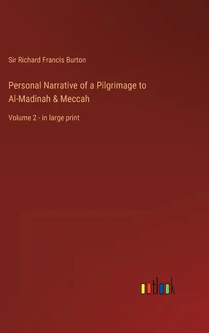 Personal Narrative of a Pilgrimage to Al-Madinah & Meccah: Volume 2 - in large print - Hardcover