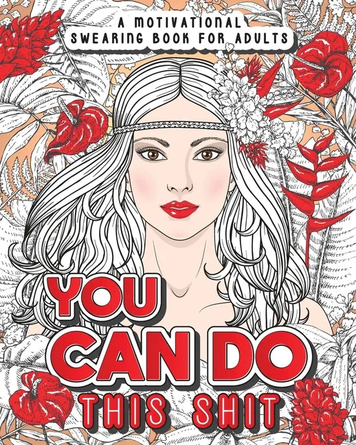 You Can Do This Shit: A Motivational Swearing Book for Adults - Swear Word Coloring Book For Stress Relief and Relaxation! Funny Gag Gift for Adults - Paperback