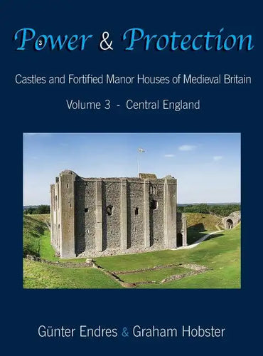 Power and Protection: Castles and Fortified Manor Houses of Medieval Britain - Volume 3 - Central England - Hardcover