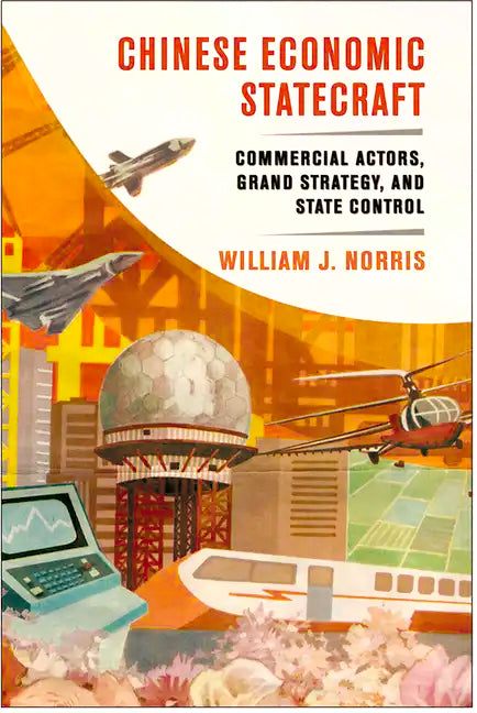 Chinese Economic Statecraft: Commercial Actors, Grand Strategy, and State Control - Hardcover