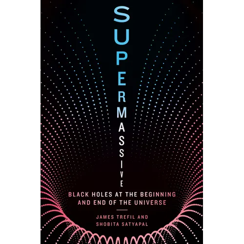 Supermassive: Black Holes at the Beginning and End of the Universe - Hardcover