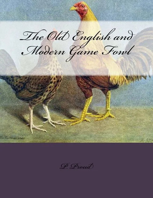 The Old English and Modern Game Fowl - Paperback