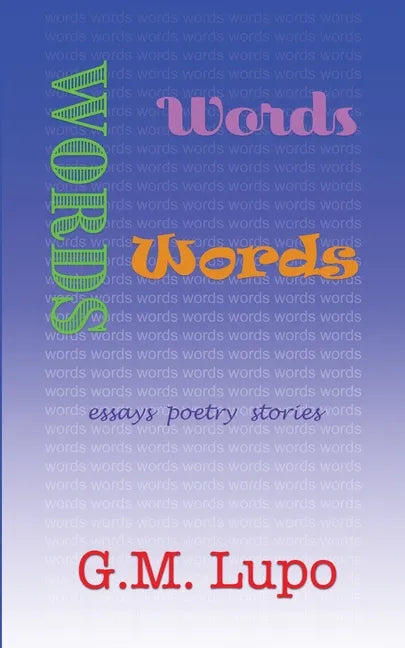 Words Words Words: Essays Poetry Stories - Paperback