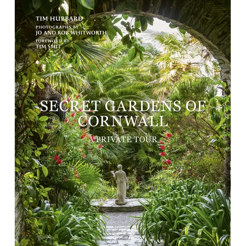 Secret Gardens of Cornwall: A Private Tour - Hardcover