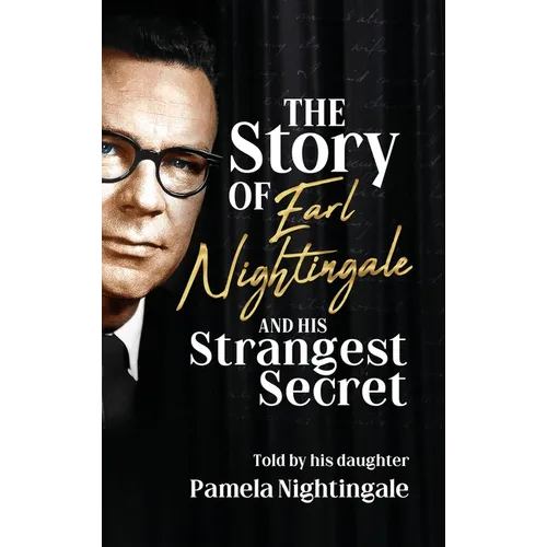 The Story of Earl Nightingale and His Strangest Secret: The Biography of the Father of Self-Help, Personal Development, and Motivation - Hardcover