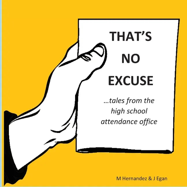 That's No Excuse: Tales from the High School Attendance Office - Paperback