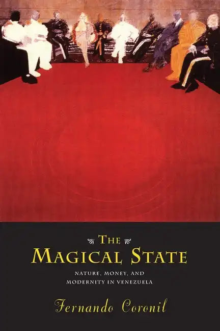 The Magical State: Nature, Money, and Modernity in Venezuela - Paperback