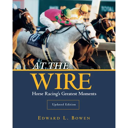 At the Wire: Horse Racing's Greatest Moments - Paperback