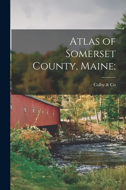 Atlas of Somerset County, Maine; - Paperback
