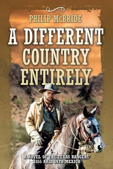 A Different Country Entirely: A Novel of the Texas Rangers' 1855 Raid into Mexico - Paperback