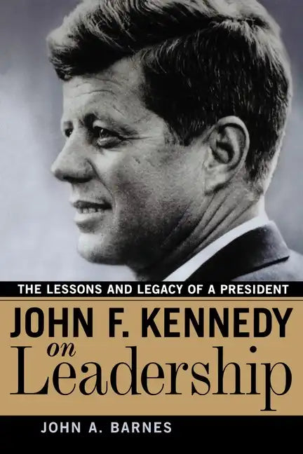 John F. Kennedy on Leadership: The Lessons and Legacy of a President - Paperback