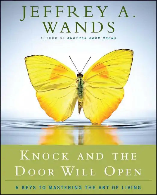 Knock and the Door Will Open: 6 Keys to Mastering the Art of Living - Paperback