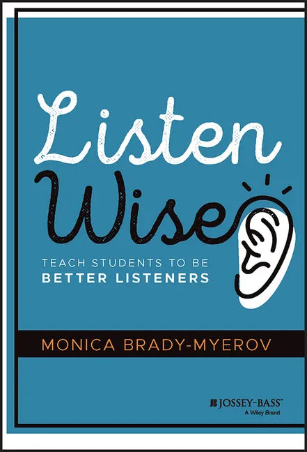 Listen Wise: Teach Students to Be Better Listeners - Hardcover