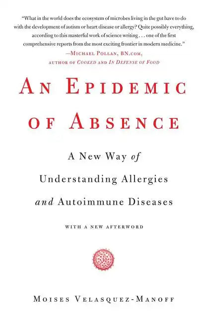 An Epidemic of Absence: A New Way of Understanding Allergies and Autoimmune Diseases - Paperback