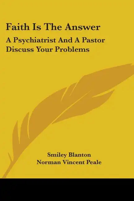 Faith Is The Answer: A Psychiatrist And A Pastor Discuss Your Problems - Paperback