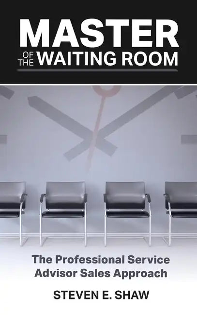 Master of the Waiting Room: The Professional Service Advisor Sales Approach - Hardcover