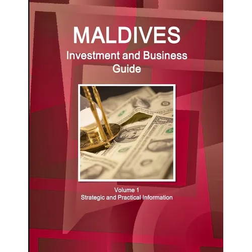 Maldives Investment and Business Guide Volume 1 Strategic and Practical Information - Paperback