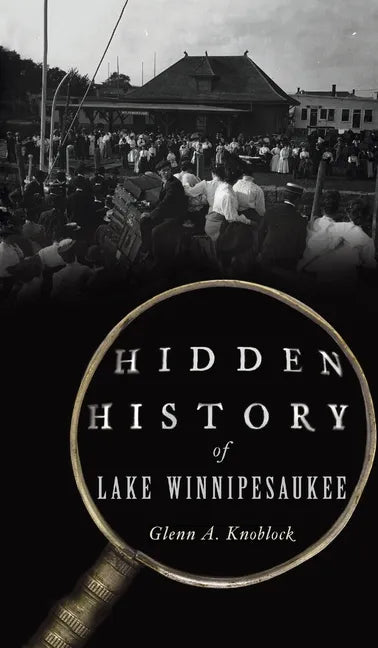Hidden History of Lake Winnipesaukee - Hardcover