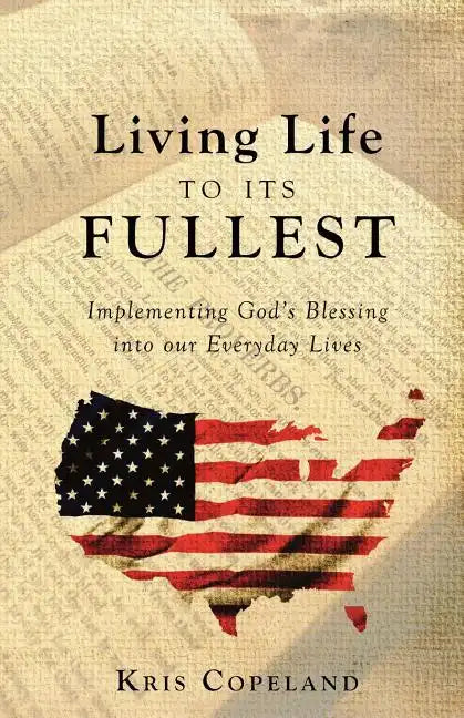 Living Life To Its Fullest: Implementing God's Blessing into our Everyday Lives - Paperback