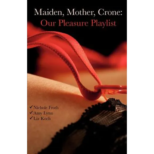 Maiden, Mother, Crone: Our Pleasure Playlist - Paperback
