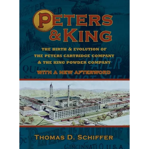 Peters & King: The Birth & Evolution of the Peters Cartridge Company & the King Powder Company (With a New Afterword by the Author) - Hardcover