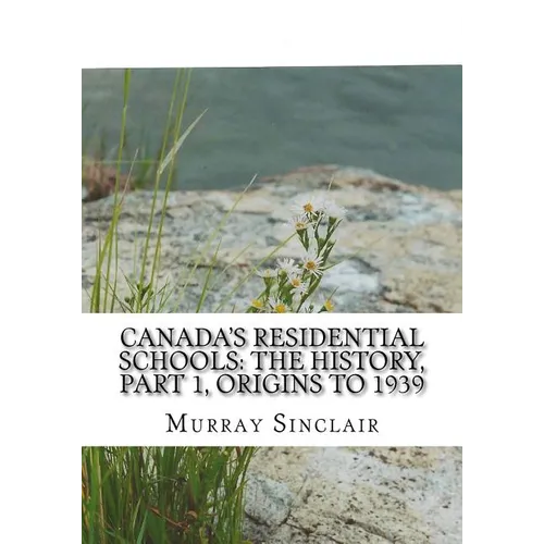 Canada's Residential Schools: The History, Part 1, Origins to 1939: The Final Report of the Truth and Reconciliation Commission of Canada, Volume 1 - Paperback