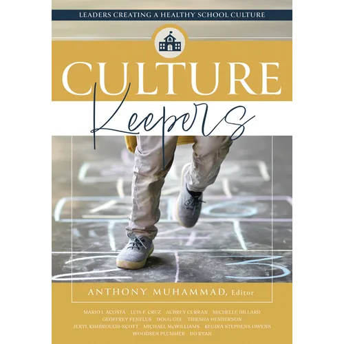 Culture Keepers: Leaders Creating a Healthy School Culture (a Comprehensive Guide to Transform School Culture) - Paperback